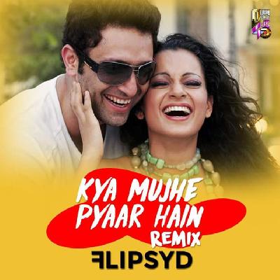 Kya Mujhe Pyaar Hai (Remix) - Flipsyd